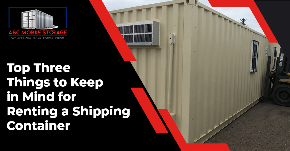 Top Three Things to Keep in Mind for Renting a Shipping Container